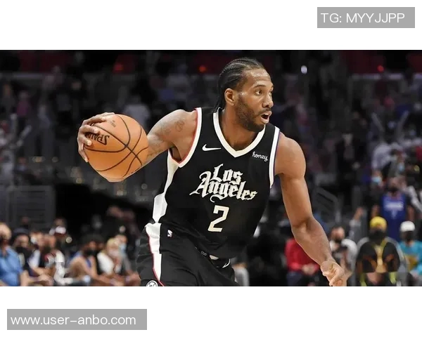 伦纳德上半场状态平平仅得11分期待下半场发力反弹表现